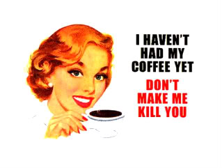 i-havent-had-my-coffee-yet-dont-make-me-kill-you-coffee-quote
